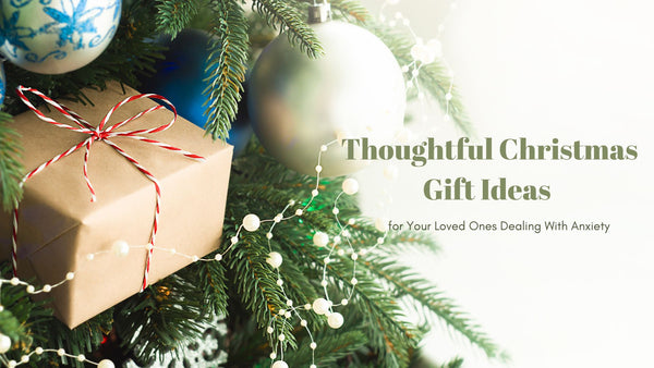 Thoughtful Christmas Gift for Your Loved Ones Dealing With Anxiety