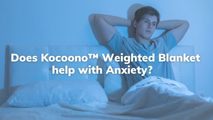 Does Kocoono Weighted Blanket help with Anxiety?